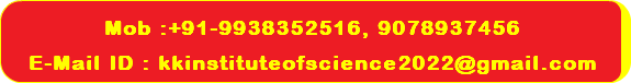 &nbsp;Mob :+91-9938352516, 9078937456 E-Mail ID : kkinstituteofscience2022@gmail.com 